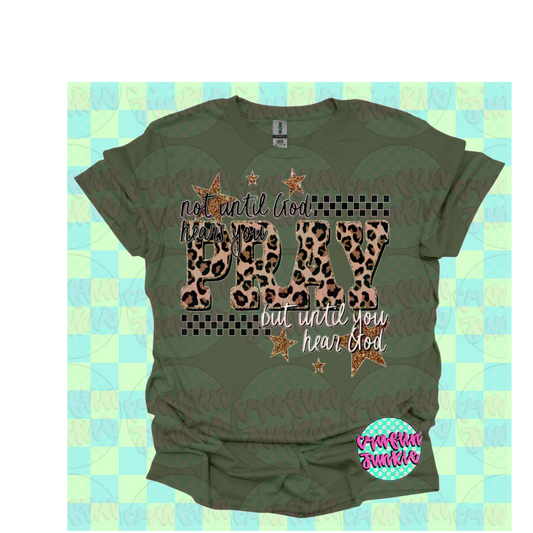 Pray Not Until God Hears T-Shirt