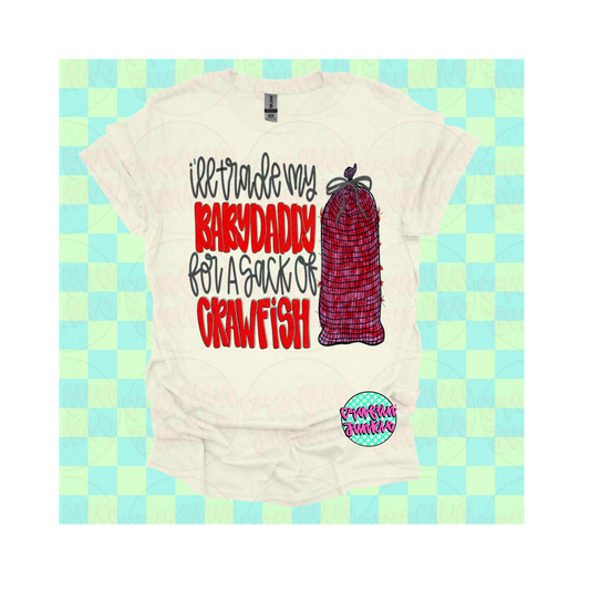 I will trade my baby daddy for a sack of crawfish Tee